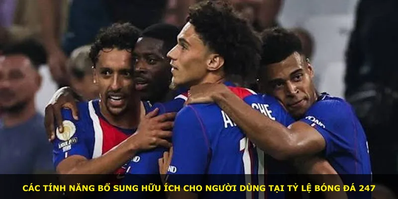 Các tính năng bổ sung hữu ích cho người dùng tại Tỷ Lệ Bóng Đá 247