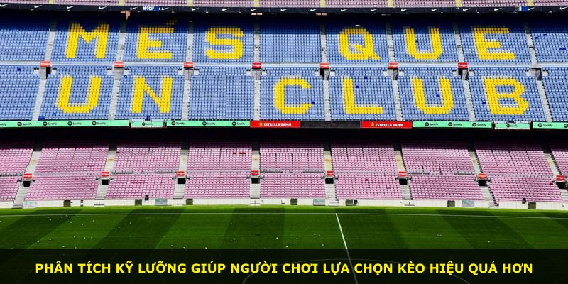Phân tích kỹ lưỡng giúp người chơi lựa chọn kèo hiệu quả hơn