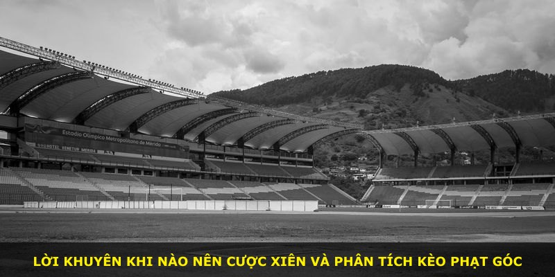Lời khuyên khi nào nên cược xiên và phân tích kèo phạt góc