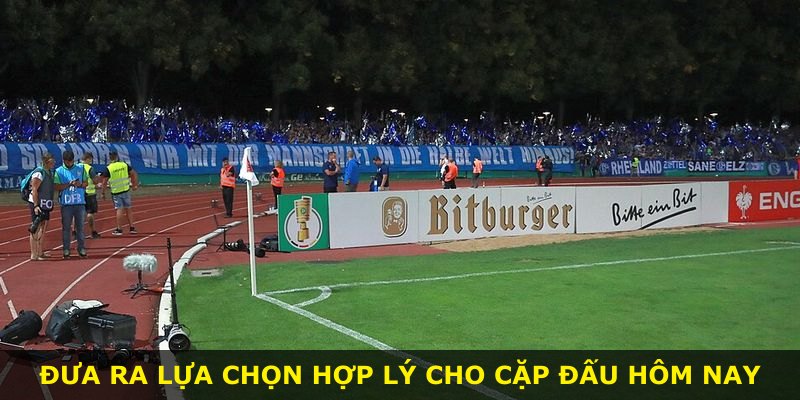 Đưa ra lựa chọn hợp lý cho cặp đấu hôm nay