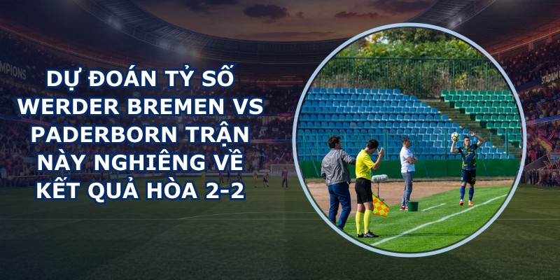 dự đoán tỷ số Werder Bremen vs Paderborn