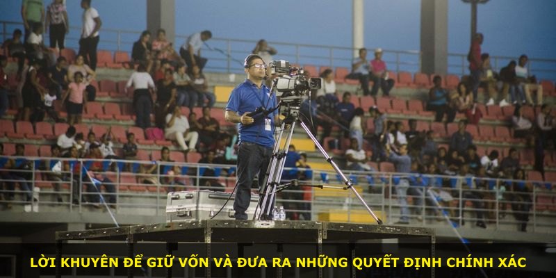 Lời khuyên để giữ vốn và đưa ra những quyết định chính xác