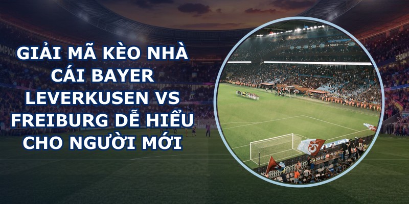giai ma keo nha cai Bayer Leverkusen vs Freiburg