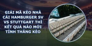 giải mã kèo nhà cái Hamburger SV vs Stuttgart