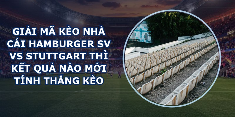 giải mã kèo nhà cái Hamburger SV vs Stuttgart
