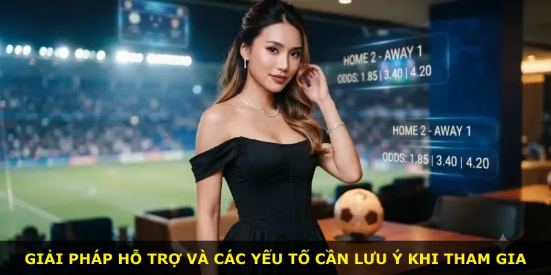Giải pháp hỗ trợ và các yếu tố cần lưu ý khi tham gia