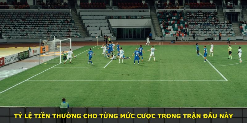 Tỷ lệ tiền thưởng cho từng mức cược trong trận đấu này