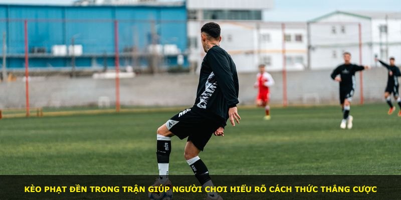 Kèo phạt đền trong trận giúp người chơi hiểu rõ cách thức thắng cược