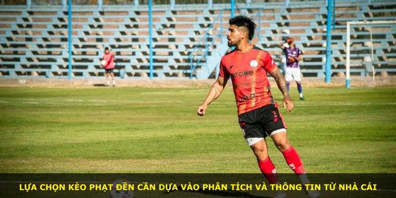Lựa chọn kèo phạt đền cần dựa vào phân tích và thông tin từ nhà cái