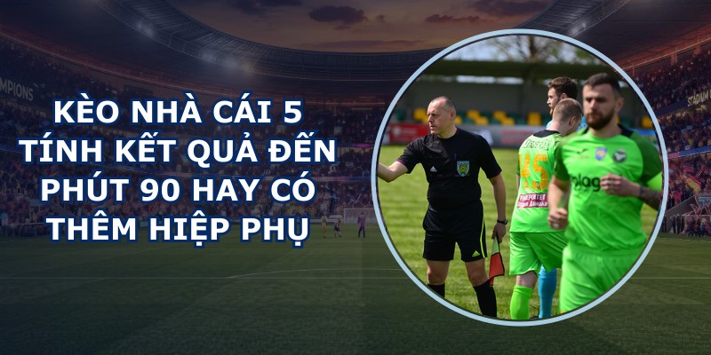 Kèo Nhà Cái 5