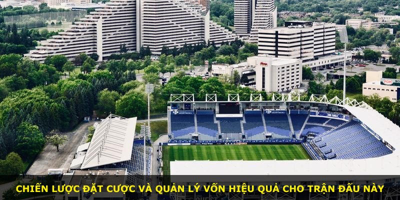 Chiến lược đặt cược và quản lý vốn hiệu quả cho trận đấu này