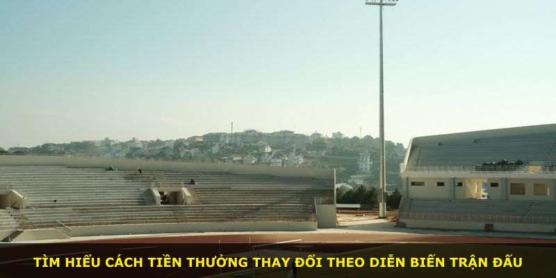 Tìm hiểu cách tiền thưởng thay đổi theo diễn biến trận đấu
