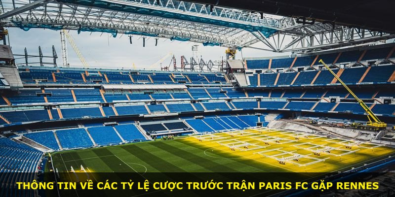 Thông tin về các tỷ lệ cược trước trận Paris FC gặp Rennes
