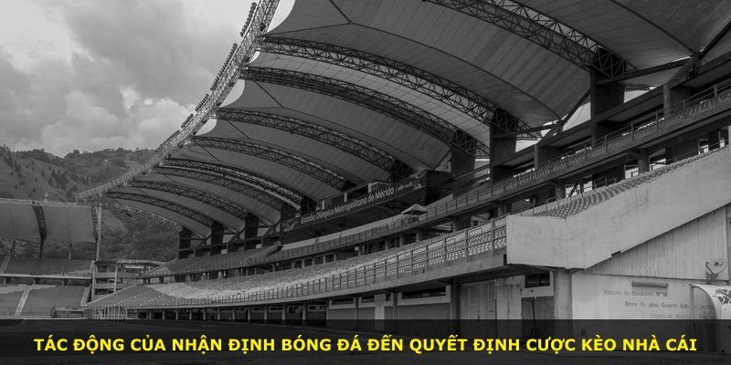 Tác động của nhận định bóng đá đến quyết định cược Kèo Nhà Cái