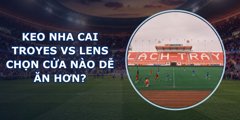 keo nha cai Troyes vs Lens