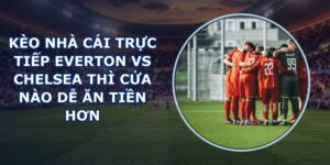kèo nhà cái trực tiếp Everton vs Chelsea