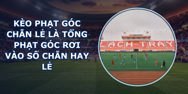 Kèo Phạt Góc Chẵn Lẻ