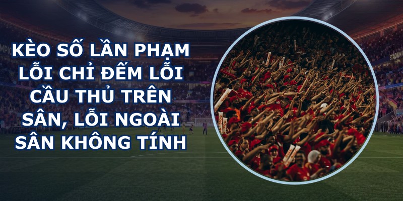 Kèo Số Lần Phạm Lỗi