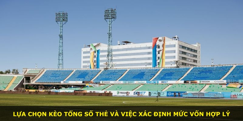 Lựa chọn kèo Tổng Số Thẻ và việc xác định mức vốn hợp lý