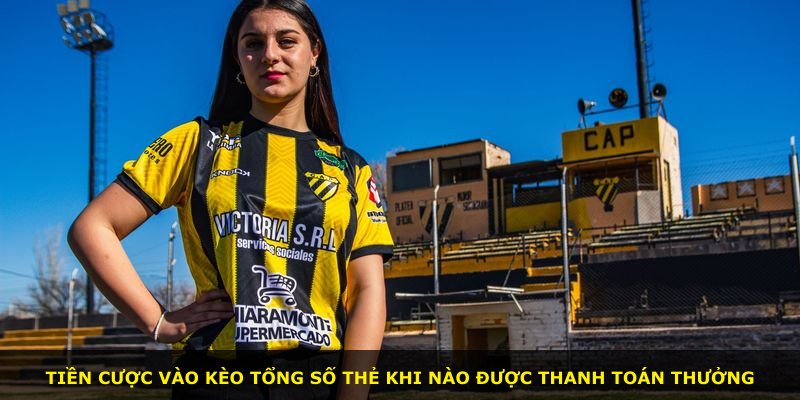 Tiền cược vào kèo Tổng Số Thẻ khi nào được thanh toán thưởng