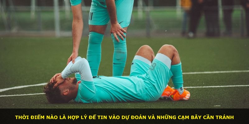 Thời điểm nào là hợp lý để tin vào dự đoán và những cạm bẫy cần tránh