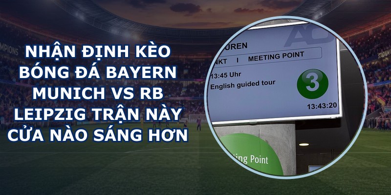 nhận định kèo bóng đá Bayern Munich vs RB Leipzig