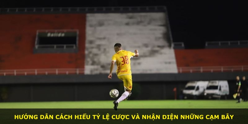Hướng dẫn cách hiểu tỷ lệ cược và nhận diện những cạm bẫy