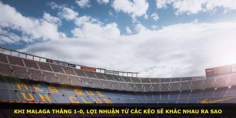 Khi Malaga thắng 1-0, lợi nhuận từ các kèo sẽ khác nhau ra sao