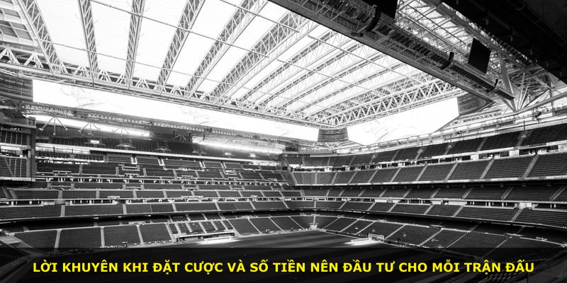 Lời khuyên khi đặt cược và số tiền nên đầu tư cho mỗi trận đấu