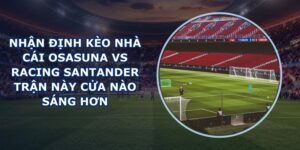 nhan dinh keo nha cai Osasuna vs Racing Santander