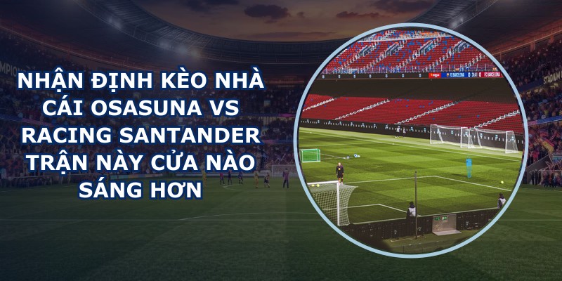 nhan dinh keo nha cai Osasuna vs Racing Santander