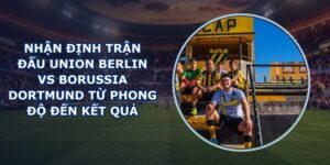 nhận định trận đấu Union Berlin vs Borussia Dortmund