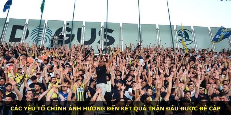 Các yếu tố chính ảnh hưởng đến kết quả trận đấu được đề cập