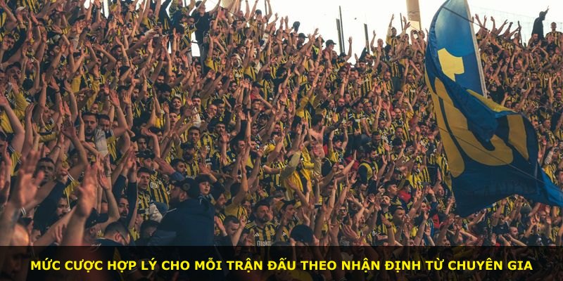 Mức cược hợp lý cho mỗi trận đấu theo nhận định từ chuyên gia