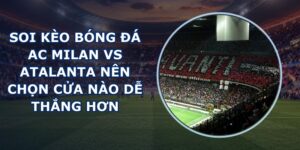 soi kèo bóng đá AC Milan vs Atalanta