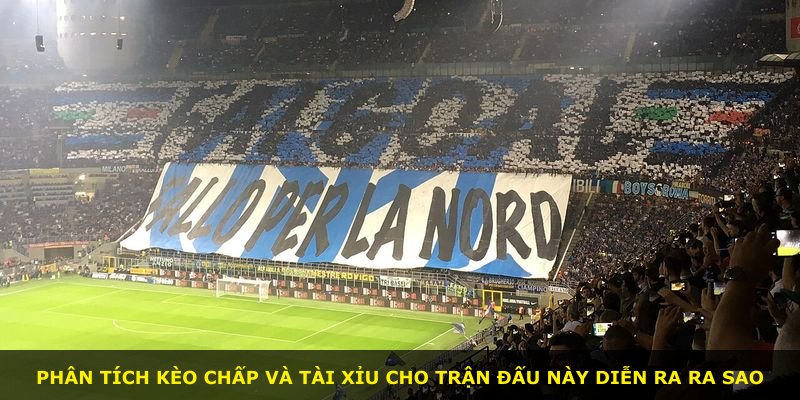 Phân tích kèo chấp và tài xỉu cho trận đấu này diễn ra ra sao