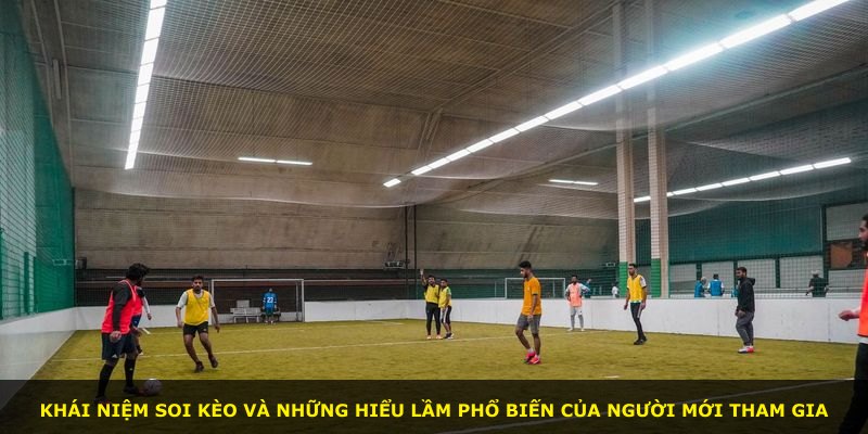 Khái niệm soi kèo và những hiểu lầm phổ biến của người mới tham gia