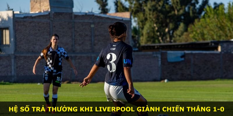 Hệ số trả thưởng khi Liverpool giành chiến thắng 1-0