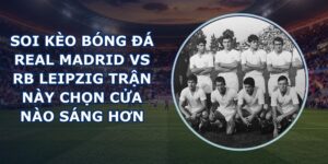 soi kèo bóng đá Real Madrid vs RB Leipzig