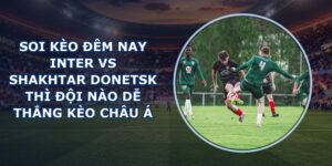 soi kèo đêm nay Inter vs Shakhtar Donetsk
