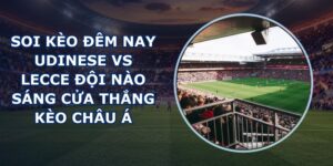 soi kèo đêm nay Udinese vs Lecce