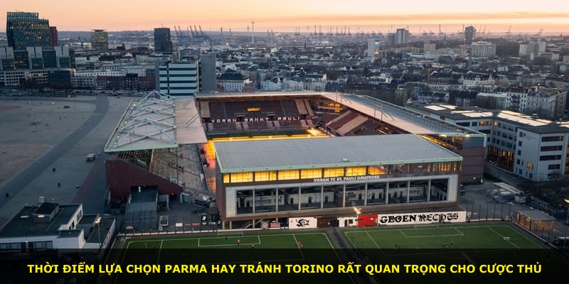 Thời điểm lựa chọn Parma hay tránh Torino rất quan trọng cho cược thủ