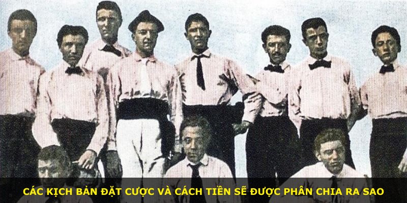 Các kịch bản đặt cược và cách tiền sẽ được phân chia ra sao