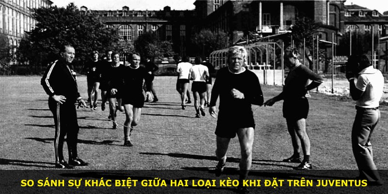 So sánh sự khác biệt giữa hai loại kèo khi đặt trên Juventus