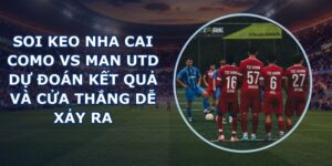 soi keo nha cai Como vs Man Utd