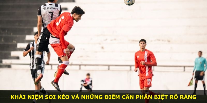 Khái niệm soi kèo và những điểm cần phân biệt rõ ràng