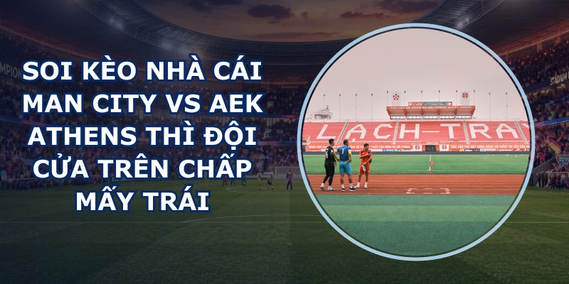 soi kèo nhà cái Man City vs AEK Athens
