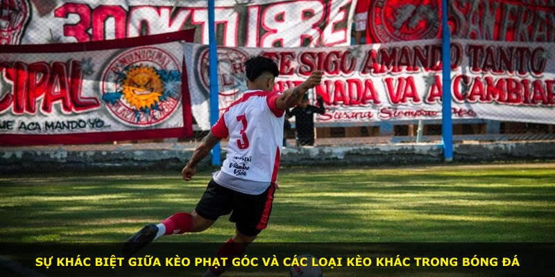 Sự khác biệt giữa kèo phạt góc và các loại kèo khác trong bóng đá