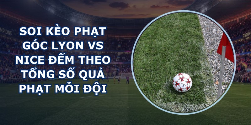 soi kèo phạt góc Lyon vs Nice
