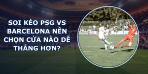 soi kèo PSG vs Barcelona
